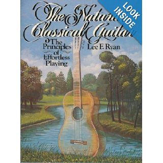 The Natural Classical Guitar The Principles of Effortless Playing Lee F. Ryan 9780136100638 Books