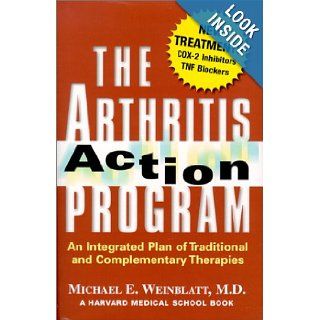 The Arthritis Action Program: An Integrated Plan of Traditional and Complementary Therapies: Dr. Michael E. Weinblatt, Harvard Medical School: 9780684868028: Books