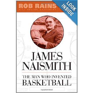 James Naismith The Man Who Invented Basketball Rob Rains, Hellen Carpenter, Roy Williams 9781439901335 Books