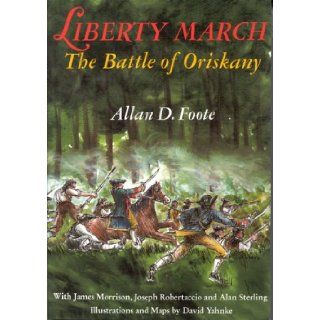 Liberty March The Battle of Oriskany Allan D. Foote 9780925168726 Books