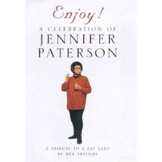 Enjoy A Celebration of Jennifer Paterson A Tribute to a Fat Lady by Her Friends Christopher Sinclair Stevenson 9780747272878 Books