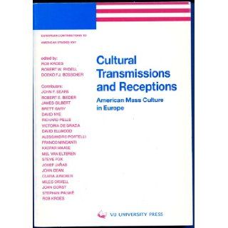 Cultural Transmissions and Receptions: American Mass Culture in Europe (European Contributions to American Studies): R. Kroes, Robert W. Rydell, D. F. J. Bosscher: 9789053832073: Books