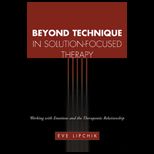 Beyond Technique in Solution Focused Therapy : Working with Emotions and the Therapeutic Relationship