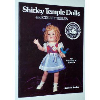 Shirley Temple Dolls and Collectibles, Second Series, (Updated Values): Patricia R. Smith: 9780891451136: Books