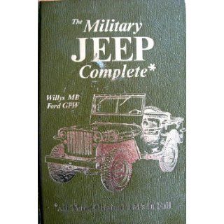 The Military Jeep Complete, Willys Mb/Ford Gpw: All Three Original Tm's in Full (Its Technical manual, TM 9 803, TM 9 1803A, TM 9 1803B): United States. Dept. of the Army: 9780911160475: Books