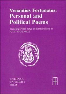 Venantius Fortunatus Personal and Political Poems (Liverpool University Press   Translated Texts for Historians) (9780853231790) Judith George Books