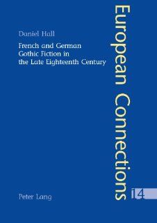 French and German Gothic Fiction in the Late Eighteenth Century (European Connections): 9783039100774: Literature Books @