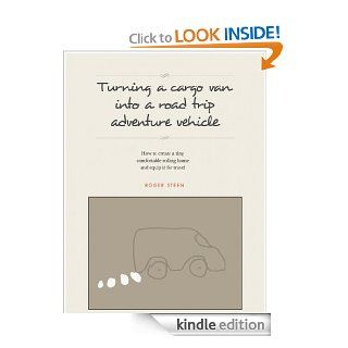Turning a cargo van into a road trip adventure vehicle eBook: Roger Steen: Kindle Store