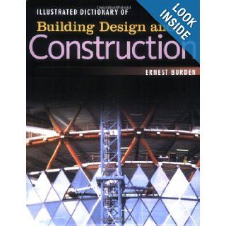 Illustrated Dictionary of Building Design and Construction: Ernest Burden: 9780071445061: Books