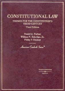 Constitutional Law: Themes for the Constitution's Third Century (American Casebook Series) (9780314143532): Daniel A. Farber, William N., Jr. Eskridge, Philip P. Frickey: Books