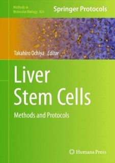 Liver Stem Cells: Methods and Protocols (Methods in Molecular Biology, Vol. 826): Takahiro Ochiya: 9781617794674: Books