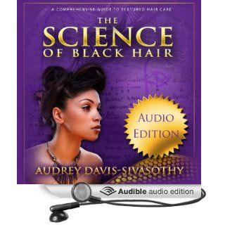The Science of Black Hair: A Comprehensive Guide to Textured Hair Care (Audible Audio Edition): Audrey Davis Sivasothy, Marti Dumas: Books