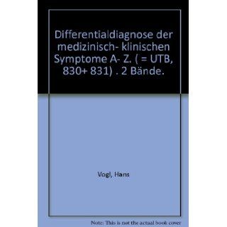 Differentialdiagnose der medizinisch  klinischen Symptome A  Z. ( = UTB, 830+ 831) . 2 Bnde.: Hans Vogl: Books