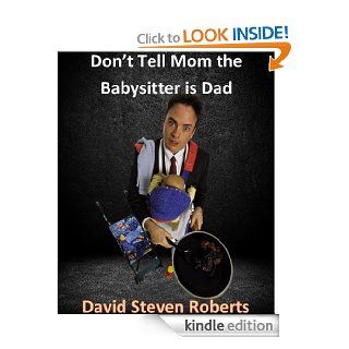 Don't Tell Mom the Babysitter is Dad eBook: David Roberts: Kindle Store