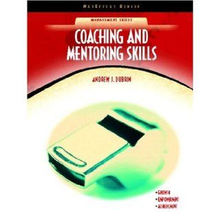 Coaching and Mentoring Skills (NetEffect Series): Andrew J. DuBrin: 9780130922229: Books