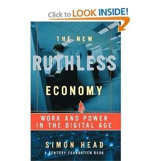 The New Ruthless Economy: Work and Power in the Digital Age: Simon Head: 9780195179835: Books