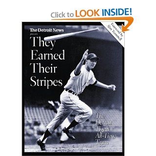 THEY EARNED THEIR STRIPES: The Detroit Tigers' All Time Team: Detroit News: 9781583820612: Books