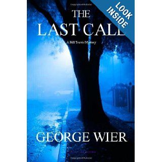 The Last Call: A Bill Travis Mystery: George Wier: 9781467917100: Books