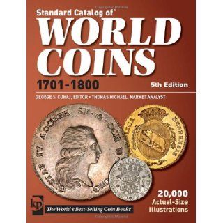 Standard Catalog Of World Coins 1701 1800 (Standard Catalog of World Coins Eighteenth Century, 1701 1800): George S. Cuhaj: 9781440213649: Books