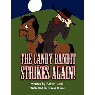 The Candy Bandit Strikes Again!: Robert Con, Robert Cone, David Baker: 9781456080198: Books