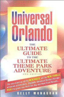 Universal Orlando: The Ultimate Guide to the Ultimate Theme Park Adventure (2nd Edition): Kelly Monaghan: 9781887140379: Books