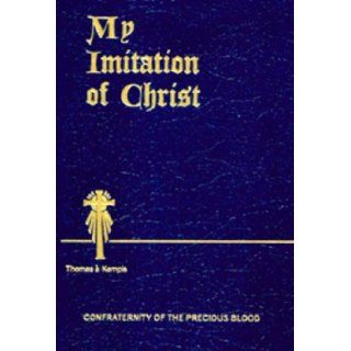 My Imitation of Christ: Confraternity of the Precious Blood Version: Thomas `a Kempis: Books