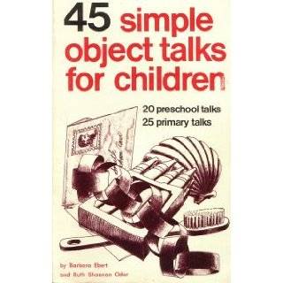 45 Simple Object Talks for Children: 20 Preschool Talks, 25 Primary Talks: Barbara Ebert, Ruth Shannon Odor:  Books
