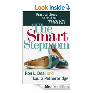 Smart Stepmom, The: Practical Steps to Help You Thrive eBook: Ron L. Deal, Laura Petherbridge: Kindle Store