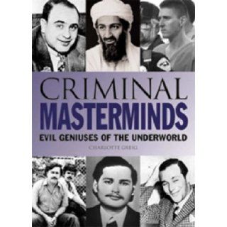 Criminal Masterminds: Evil Geniuses of the Underworld: Charlotte Greig: 9780572031213: Books