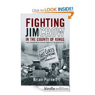 Fighting Jim Crow in the County of Kings The Congress of Racial Equality in Brooklyn (Civil Rights and the Struggle for Black Equality in the Twentieth Century) eBook Brian Purnell Kindle Store
