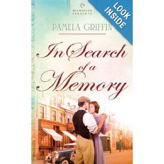 In Search of a Memory (Heartsong Presents, No. 888): Pamela Griffin: 9781602606982: Books