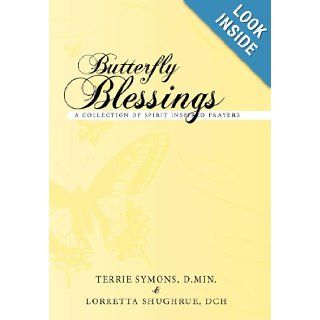 Butterfly Blessings: A Collection of Spirit Inspired Prayers: Terrie Symons D. Min, Lorretta Shughrue Dch: 9781452541976: Books