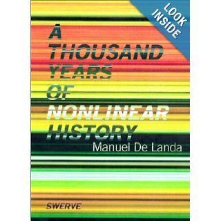 A Thousand Years of Nonlinear History (Zone Books / Swerve Editions): Manuel De Landa: 9780942299311: Books