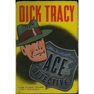 Dick Tracy, ace detective; An original story based on the famous newspaper strip "Dick Tracy" Chester Gould Books