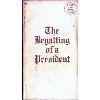 The Begatting of a President Myron Roberts, Lincoln Haynes, Sasha Gilien, Sandy Huffaker Books