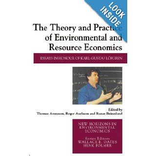 The Theory and Practice of Environmental And Resource Economics: Essays in Honour of Karl Gustaf Lofgren: Thomas Aronsson, Roger Axelsson, Runar Brannlund: 9781845426491: Books