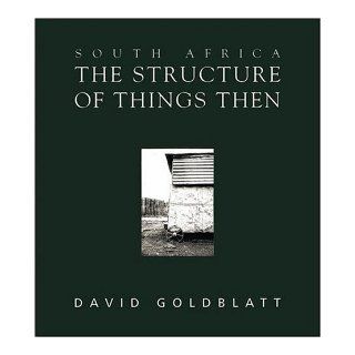South Africa: The Structure of Things Then: David Goldblatt: 9780195716313: Books