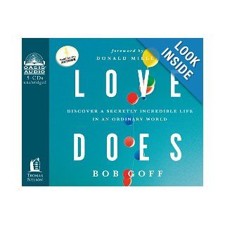 Love Does: Discover a Secretly Incredible Life in an Ordinary World: Bob Goff: 9781613751152: Books