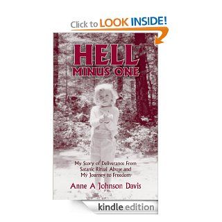 Hell Minus One: My Story of Deliverance From Satanic Ritual Abuse and My Journey to Freedom   Kindle edition by Anne Johnson Davis. Health, Fitness & Dieting Kindle eBooks @ .