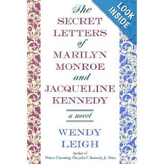 The Secret Letters: of Marilyn Monroe and Jacqueline Kennedy: A Novel: Wendy Leigh: 9780312303686: Books