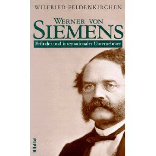 Werner von Siemens. Erfinder und internationaler Unternehmer.: Wilfried Feldenkirchen: 9783492038973: Books