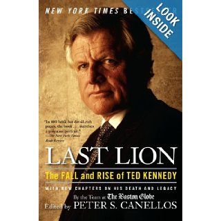 Last Lion: The Fall and Rise of Ted Kennedy: Peter S. Canellos: Books