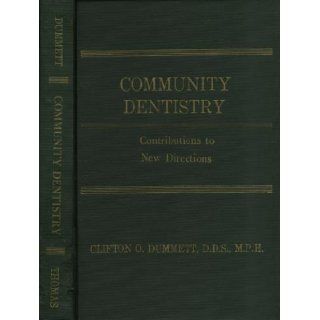 Community dentistry: contributions to new directions, (American lecture series, publication no. 911. A monograph in the Bannerston Division of American lectures in dentistry): Clifton O Dummett: 9780398028824: Books