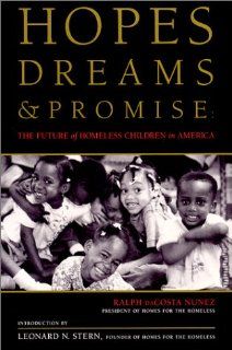 Hopes, Dreams and Promise: The Future of Homeless Children in America: Ralph Da Costa Nunez: 9780964178403: Books