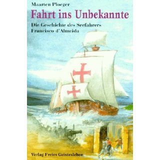 Fahrt ins Unbekannte. ( Ab 11 J.). Die Geschichte des Seefahrers Francisco d'Almeida.: Maarten Ploeger: 9783772515651: Books