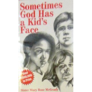 McGeady, Sister Mary Rose: Sometimes God Has a Kid's Face: Books
