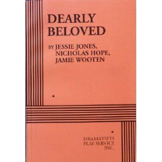 Dearly Beloved   Acting Edition: Nicholas Hope, Jamie Wooten Jessie Jones: 9780822221197: Books