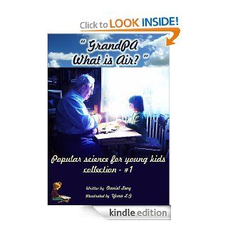 Children's book "Grandpa, What is Air?" (Popular Science for Children Ages 4 8, Books' Series)   Kindle edition by Daniel Levy, Efraim Perlmutter, Yona L G. Children Kindle eBooks @ .