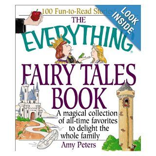 The Everything Fairy Tales Book: A Magical Collection of All Time Favorites to Delight the Whole Family: Amy Peters: 0045079205468: Books