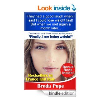 They had a good laugh when I said I could lose weight fast!  But when we met again a month later: "Thanks to this book, I have lost this horrible paunch." eBook: Breda Pope: Kindle Store